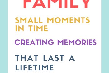 Time With Family “Small moments in time creating memories”